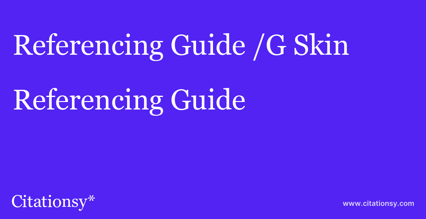 Referencing Guide: /G Skin & Beauty Institute